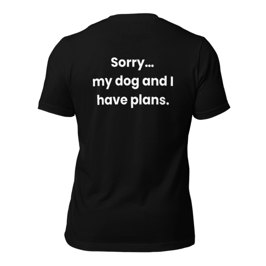 Unisex Dog Parent T-Shirt: Sorry. I have plans!